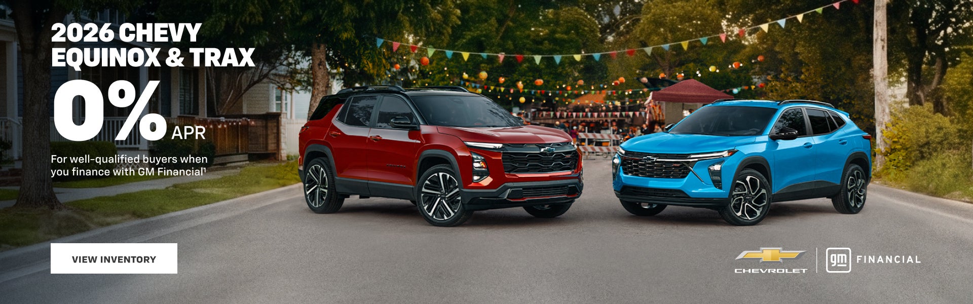 2026 Chevy Equinox and Trax. 0% APR 
for well-qualified buyers when you finance with GM Financial.